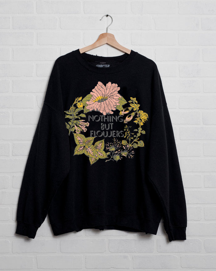 Nothing But Flowers Sweatshirt